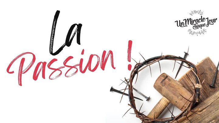 La Passion ! Souviens-Toi De L’amour De Dieu !