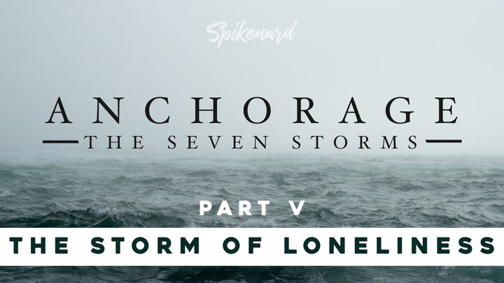 Anchorage: The Storm of Loneliness | Part 5 of 8