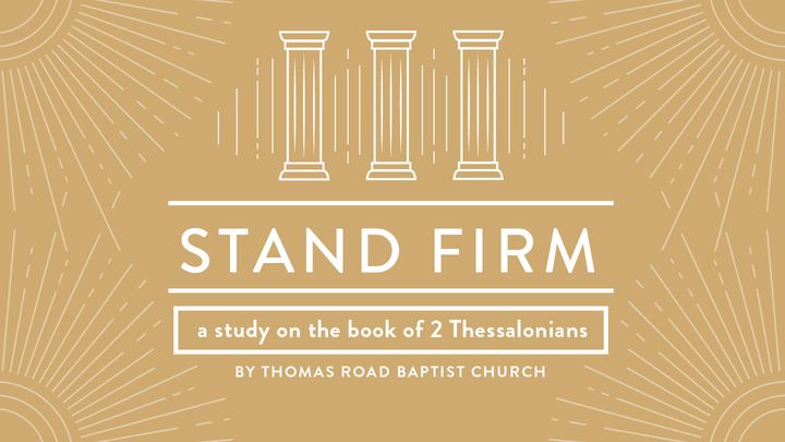 Stand Firm: A Study in 2 Thessalonians