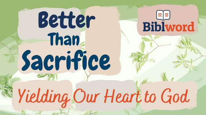 Better Than Sacrifice, Yielding Our Heart to God