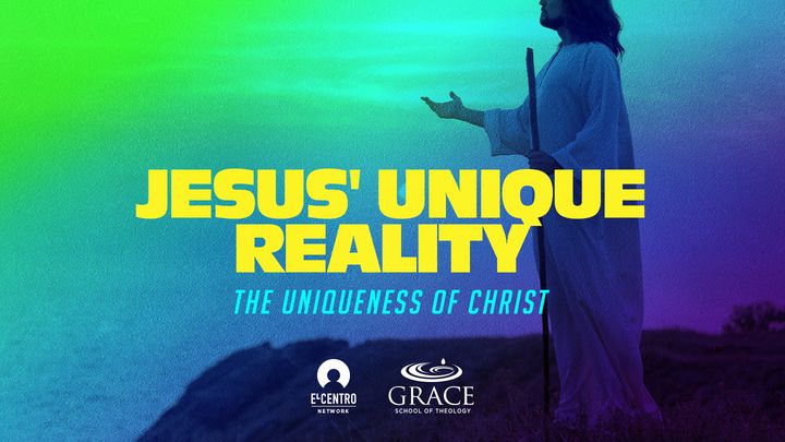 [Uniqueness of Christ] Jesus' Unique Reality