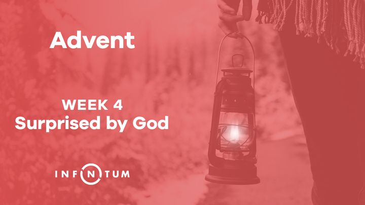 Infinitum Advent Suprised by God, Week 4
