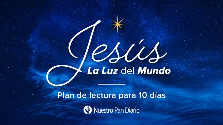 Nuestro Pan Diario: Jesús—La luz del mundo
