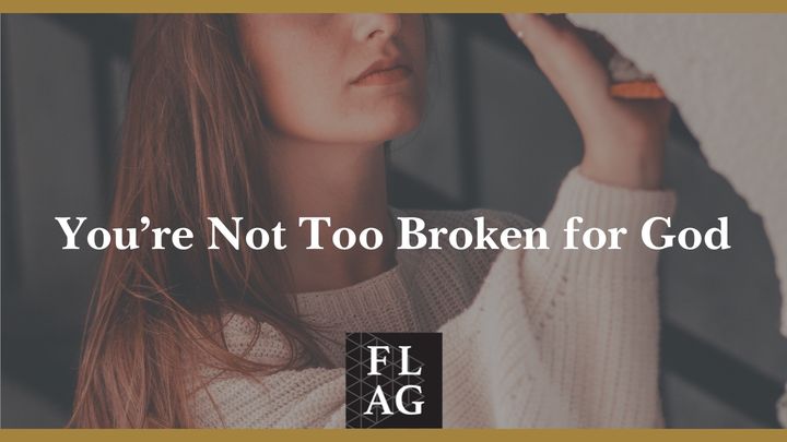 You're Not Too Broken for God
