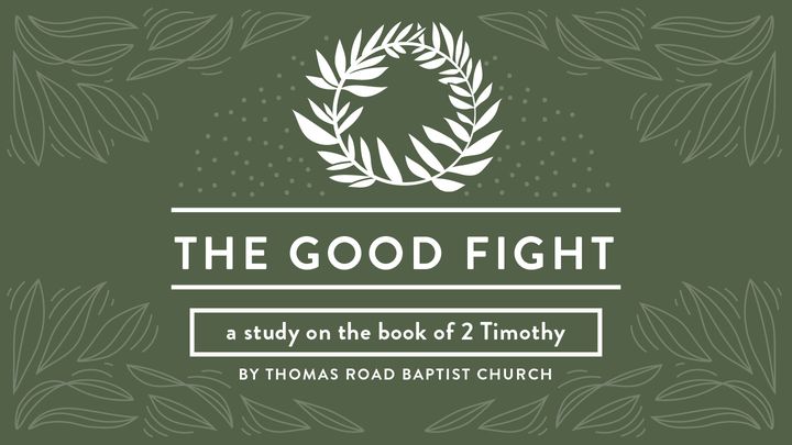 The Good Fight: A Study in 2 Timothy