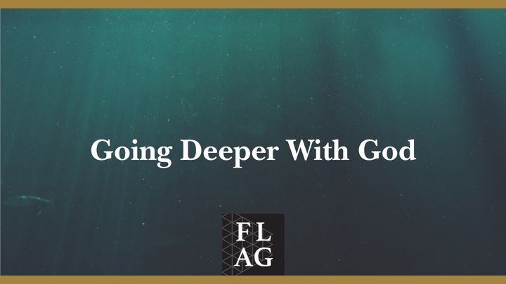 Going Deeper With God