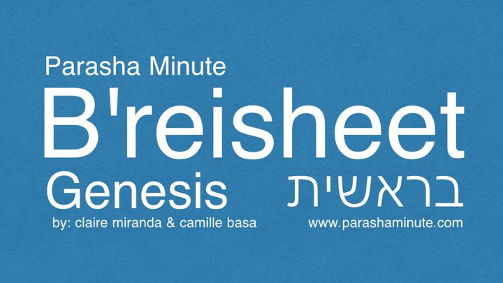 Parasha Minute: Genesis / Breisheet
