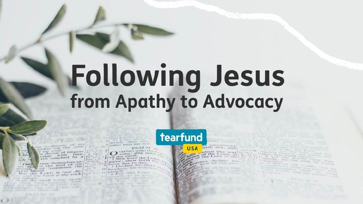 Following Jesus From Apathy to Advocacy