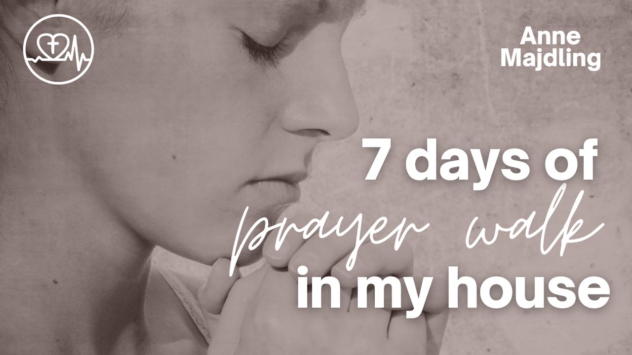 7 Days of Prayer Walk in My House - Day 1 of 7 - Bible App
