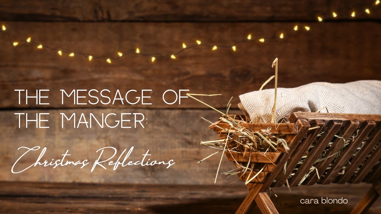 The Message of the Manger Christmas Reflections