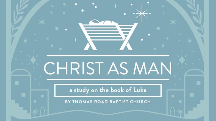 Christ as Man: A Study in Luke