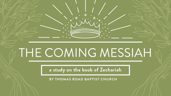 The Coming Messiah: A Study in Zechariah