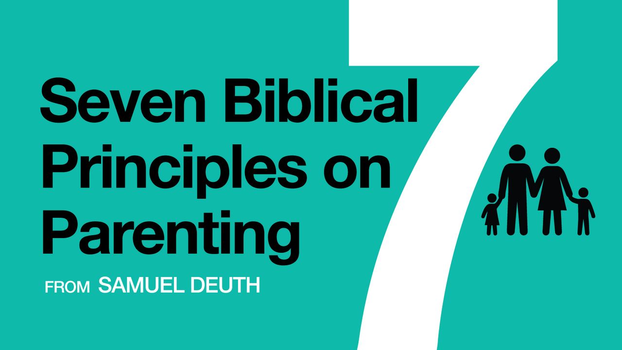 7 Biblical Principles on Parenting - Day 1 of 10
