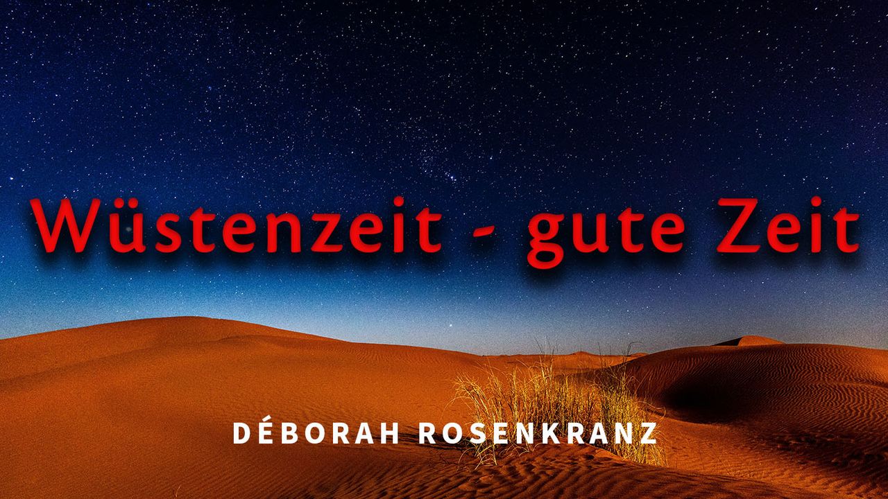 Wüstenzeit gute Zeit