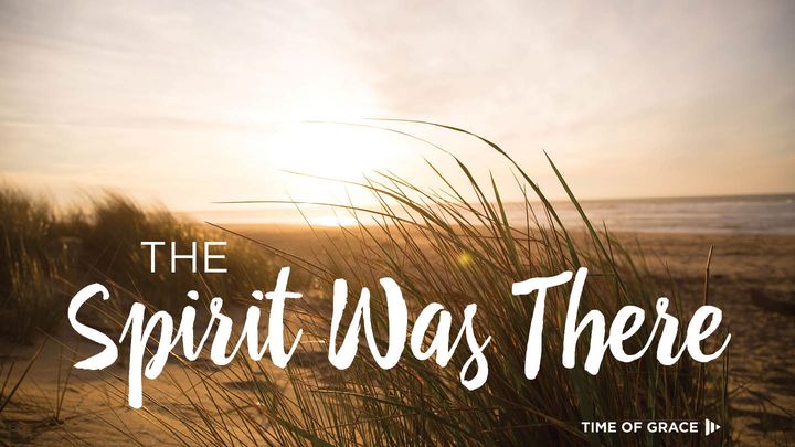 The Spirit Was There: Devotions From Time Of Grace
