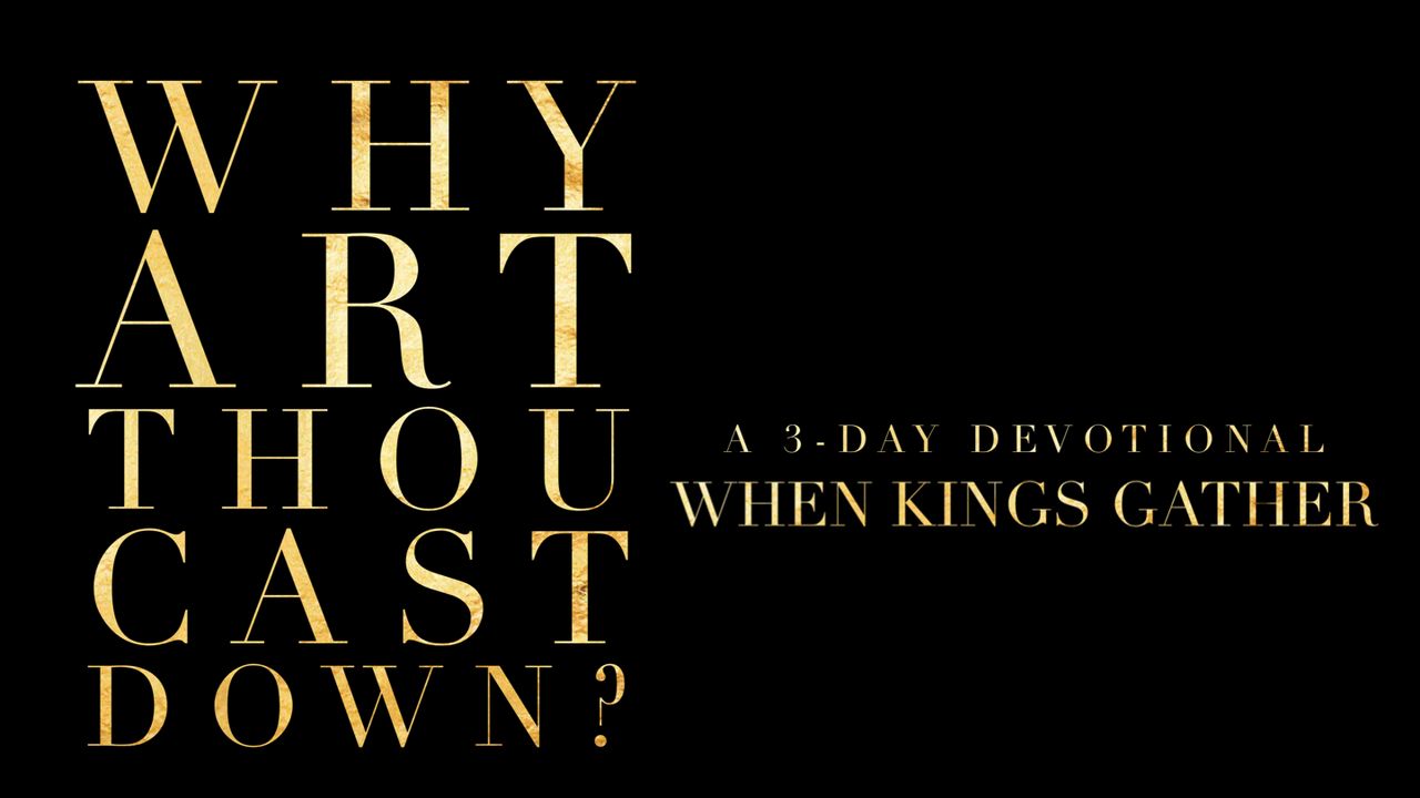 why-art-thou-cast-down