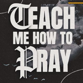 Teach Me How to Pray
