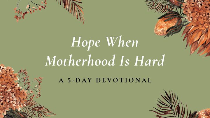 Hope When Motherhood Is Hard: A 5 Day Devotional