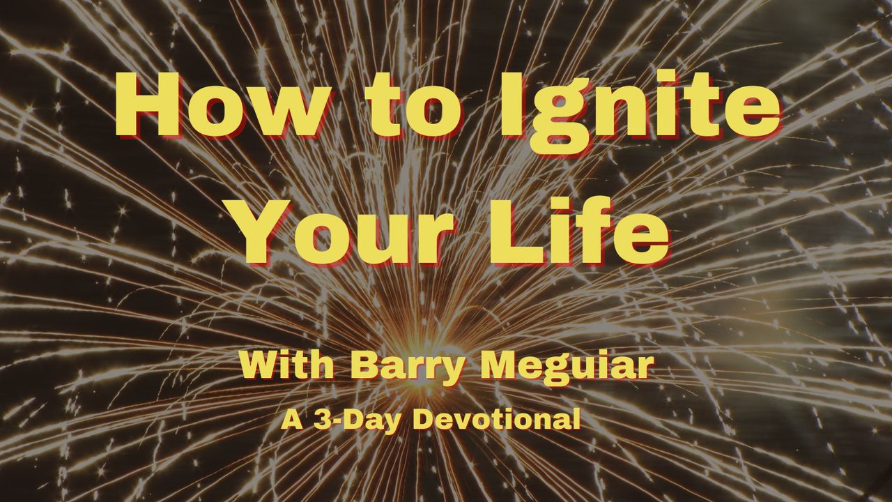 How to Ignite Your Life
