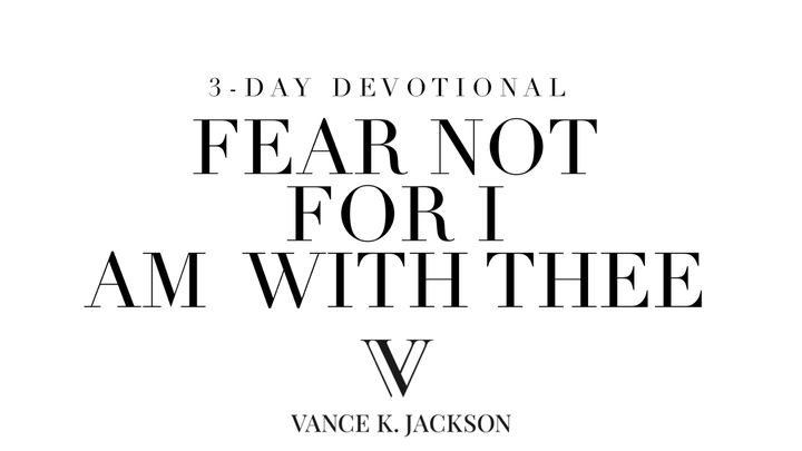Fear Not for I Am With Thee