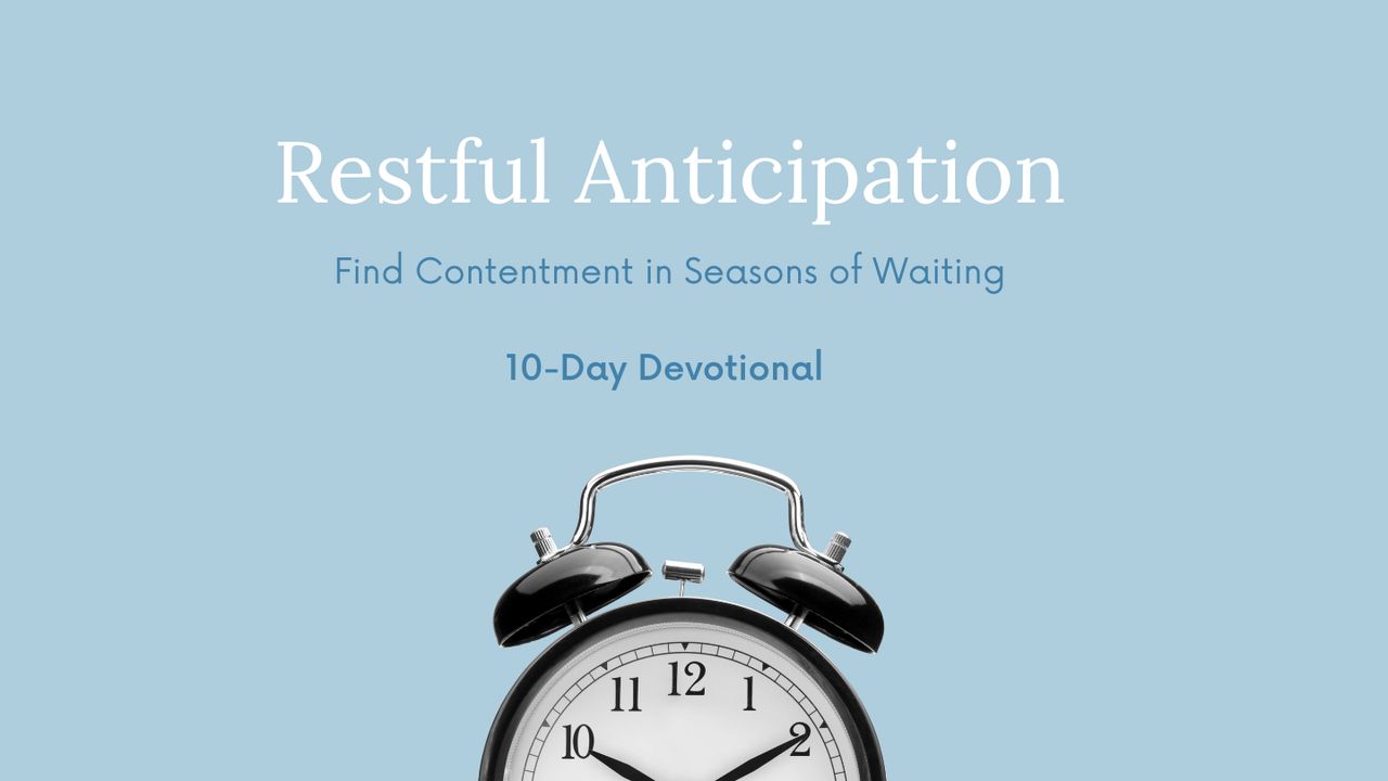 Restful Anticipation Devotional: Find Contentment in Seasons of Waiting