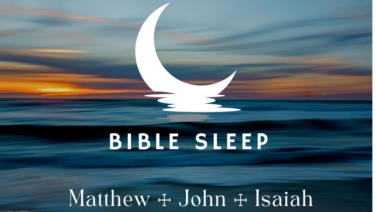 Sleep: Matthew, John, Isaiah - Bible App