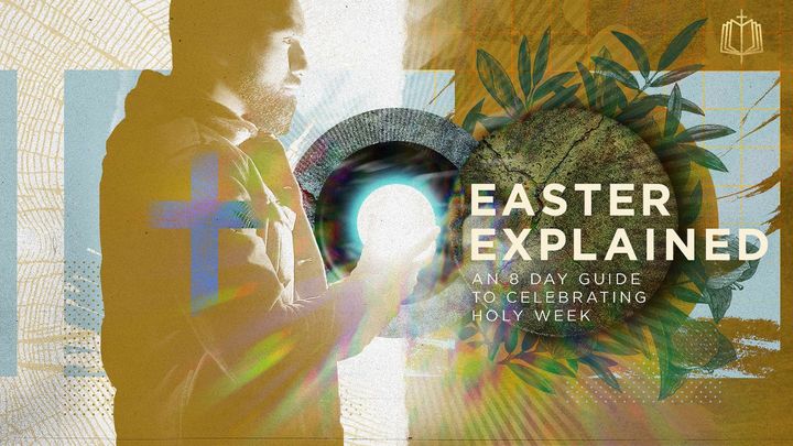 Easter Explained: An 8-Day Guide to Celebrating Holy Week