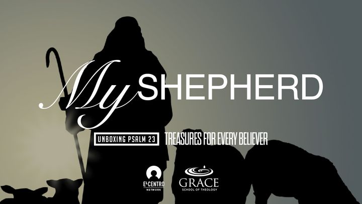 [Unboxing Psalm 23: Treasures for Every Believer] My Shepherd