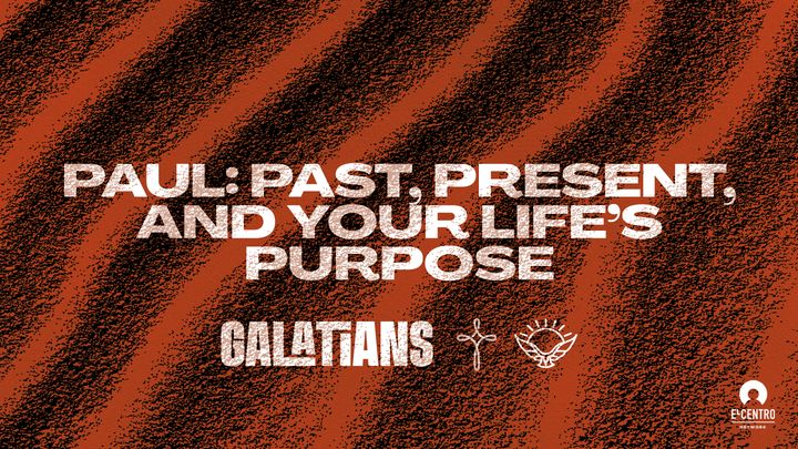 Paul: Past, Present, and Your Life’s Purpose