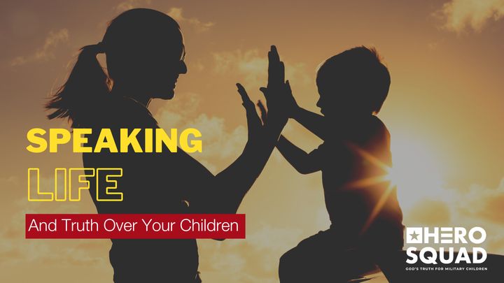 Speaking Life and Truth Over Your Children