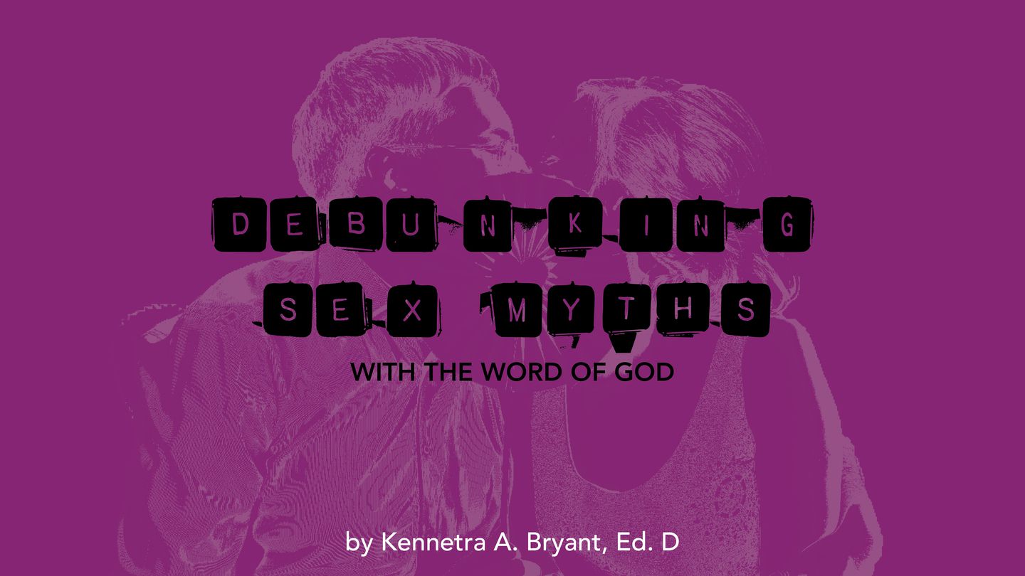 Debunking Sex Myths With The Word Of God - Day 1 of 5