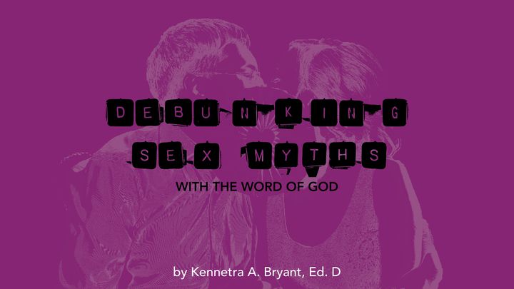 Debunking Sex Myths With The Word Of God