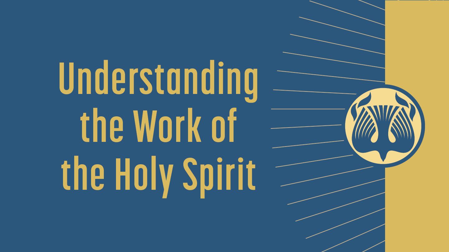 Understanding the Holy Spirit: Who He is and His Work
