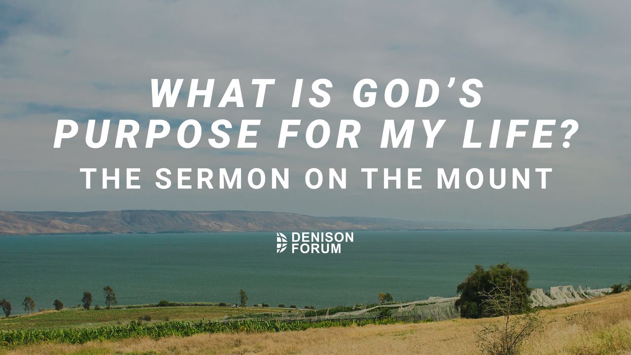 What Is God’s Purpose For My Life? The Sermon On The Mount