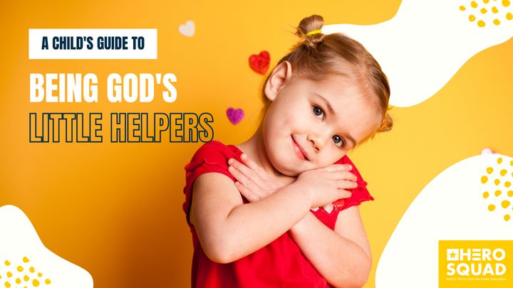 A Child's Guide To: Being God's Little Helpers