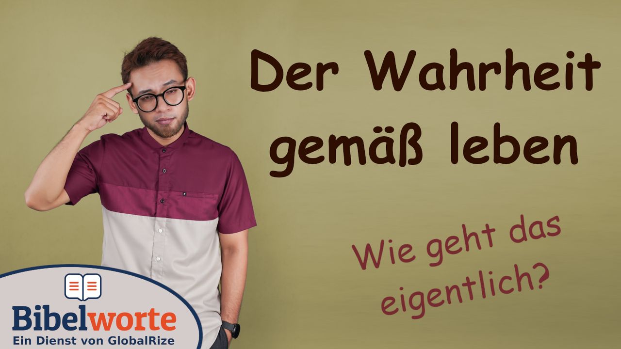 Der Wahrheit gemäß leben
