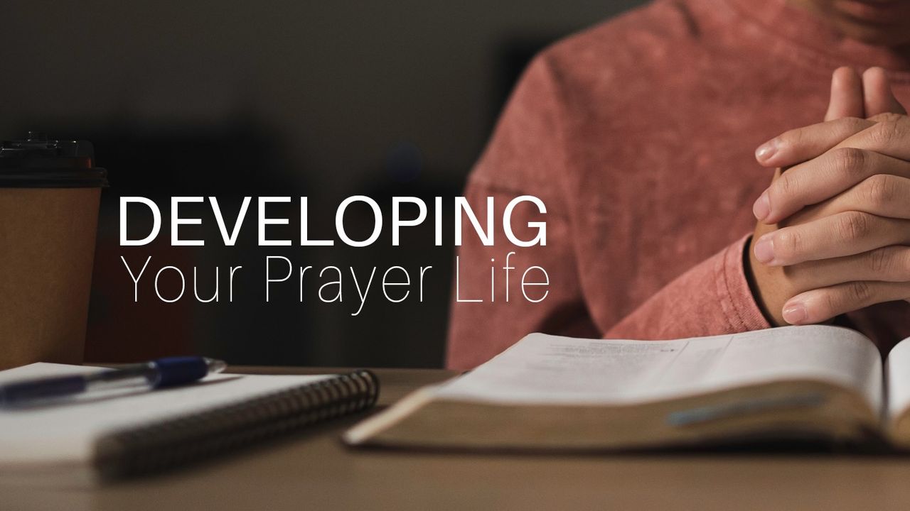 Developing your prayer life