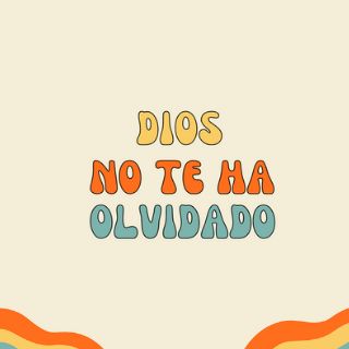 Dios no te ha olvidado