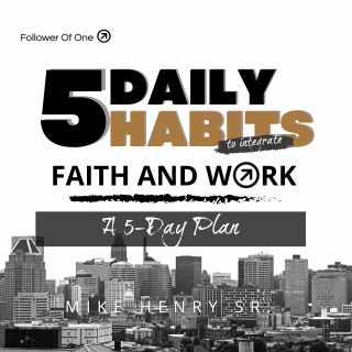 5 Daily Habits to Integrate Faith and Work 