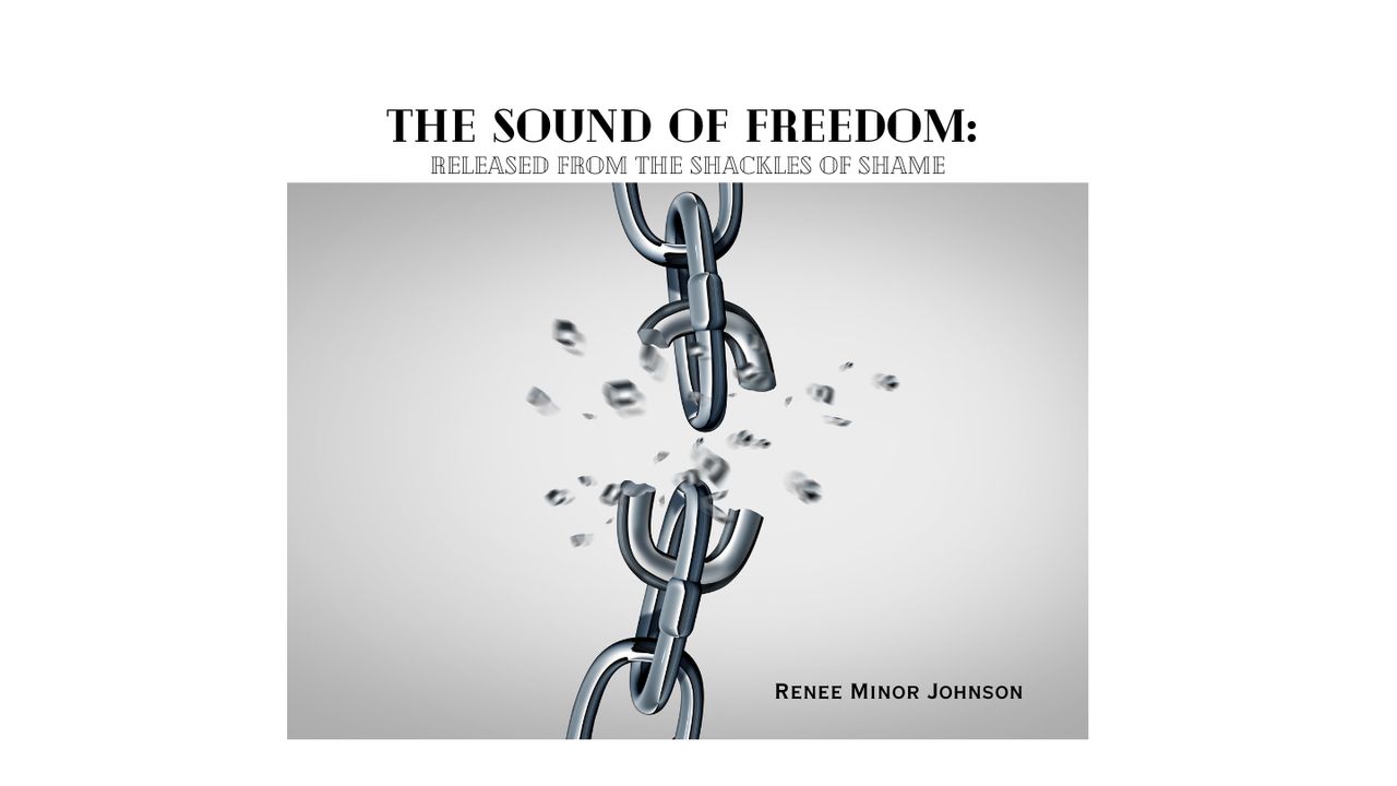 THE SOUND of FREEDOM Released From the Shackles of Shame The Bible