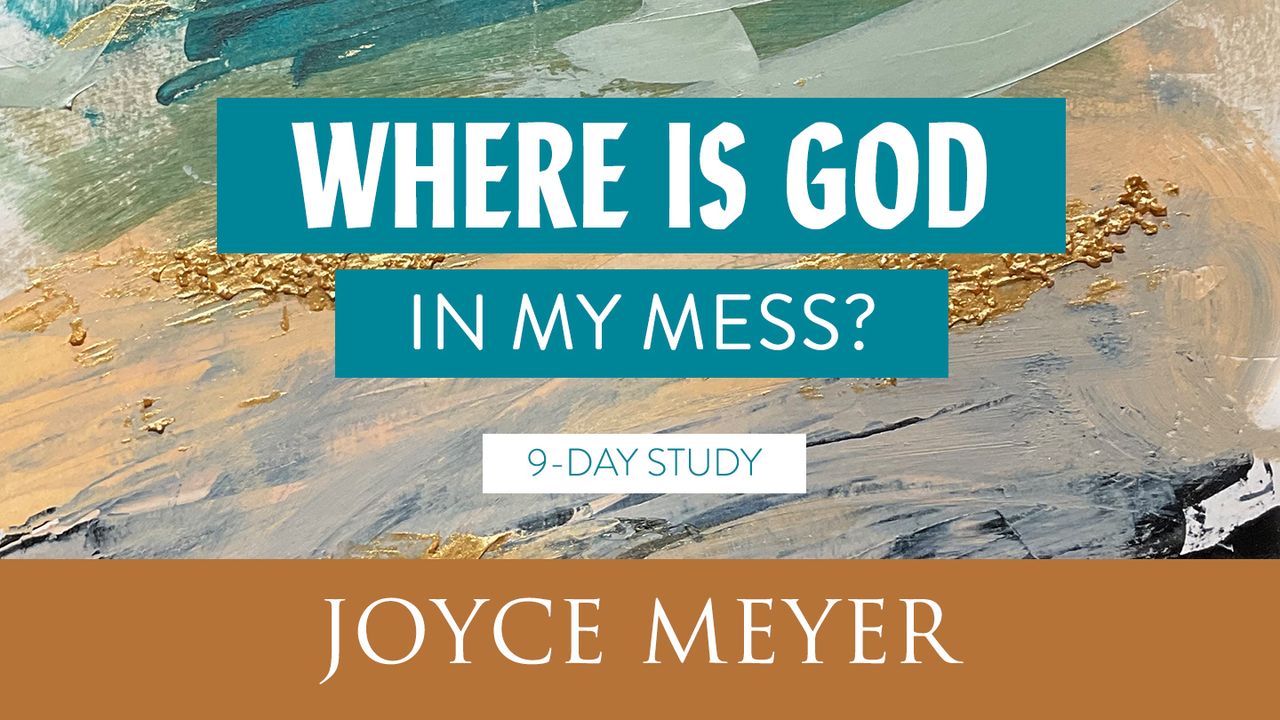 Mess Sample Where Is God in My Mess? - Day 1 of 9 - Bible App