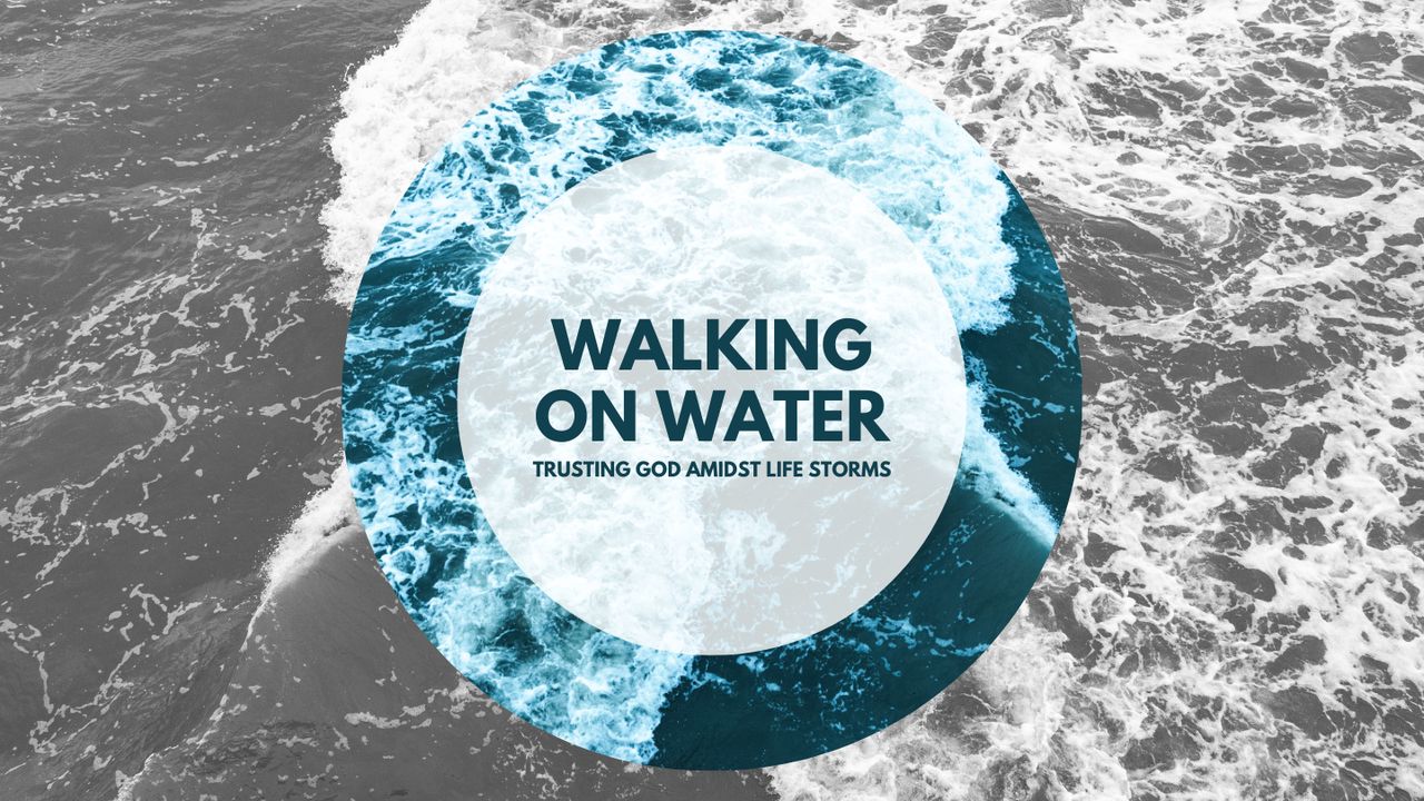 Walking on Water: Trusting God Amidst Life's Storms - Day 1 of 3