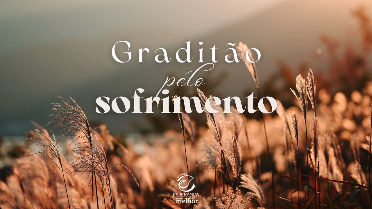Gratidão Pelo Sofrimento - Dia 3 de 7
