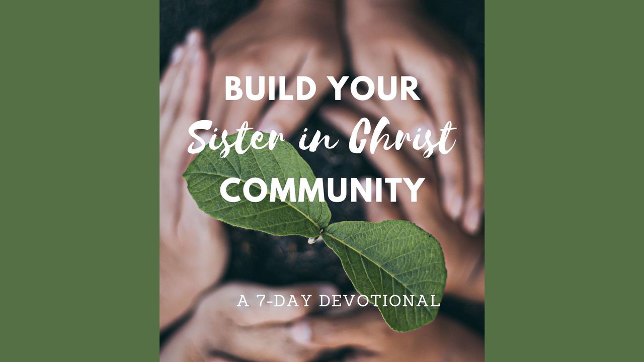 Build Your Sister in Christ Community - Day 1 of 7 - Bible App