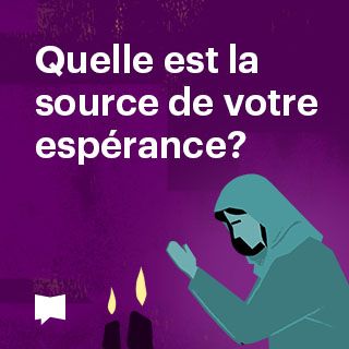 Quelle est la source de votre espérance ?