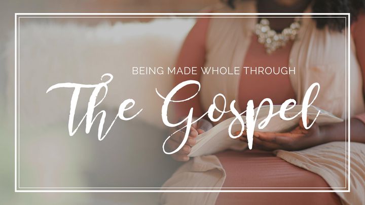 Being Made Whole Through The Gospel