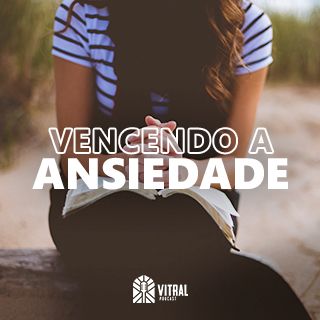 Vencendo a Ansiedade