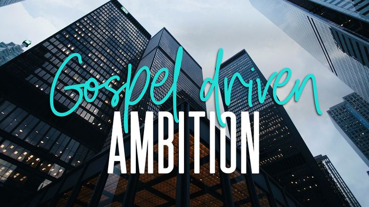 Gospel Driven Ambition