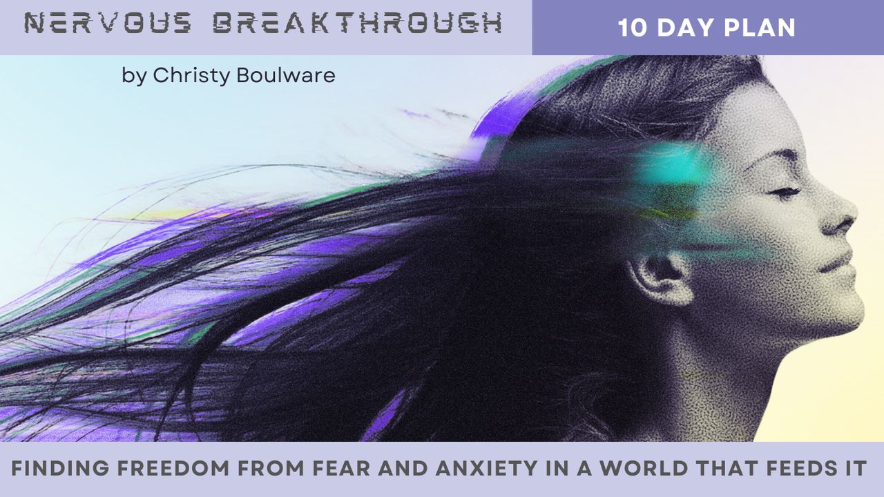 Nervous Breakthrough: Finding Freedom From Fear and Anxiety in a World ...