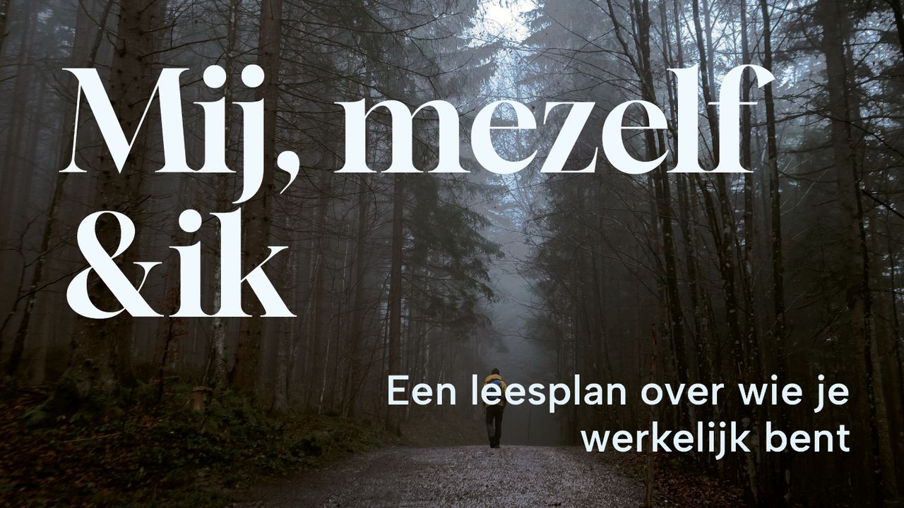 Mij, mezelf en ik - een leesplan over wie je werkelijk bent